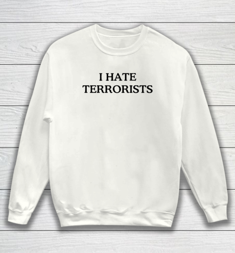 I Hate Terrorists Sweatshirt