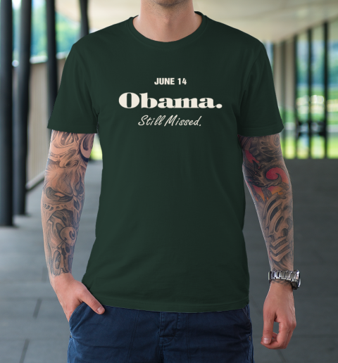 Obama Day June 14 Obama Still Missed T-Shirt 3