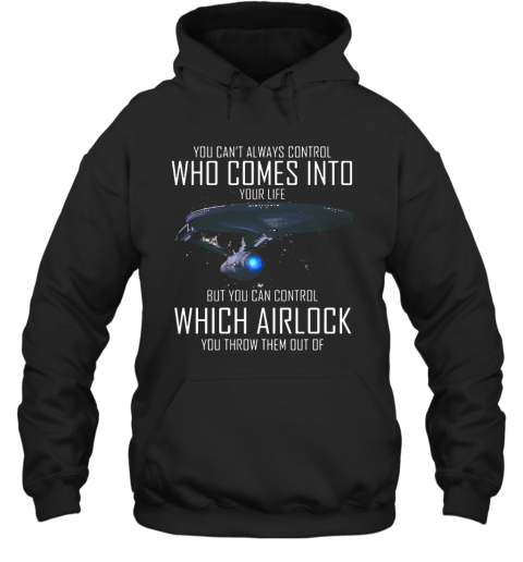 You Can'T Always Control Who Comes Into Your Life But You Can Control Which Airlock You Throw Them Out Of Hoodie