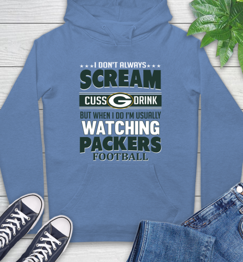 Green Bay Packers NFL Football I Scream Cuss Drink When I'm Watching My Team Hoodie 11
