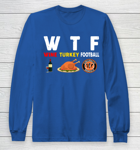 Cincinnati Bengals Giving Day WTF Wine Turkey Football NFL Long Sleeve T-Shirt 6