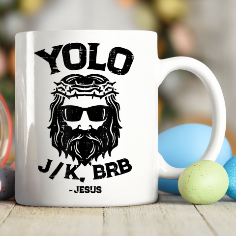 Yolo Jk Brb Jesus Funny Easter Day Ressurection Christians Ceramic Mug 11oz