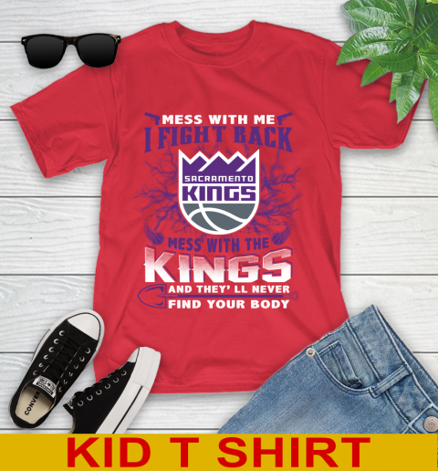 NBA Basketball Sacramento Kings Mess With Me I Fight Back Mess With My Team And They'll Never Find Your Body Shirt Youth T-Shirt 11
