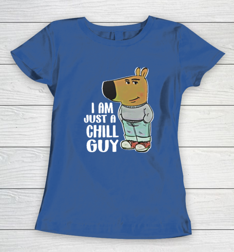 I Am Just A Chill Guy Women's T-Shirt 6