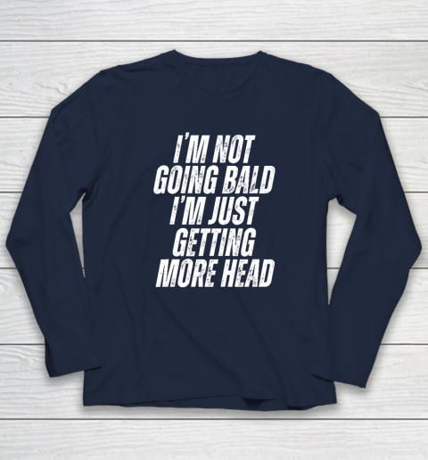 I'm Not Going Bald I'm Just Getting More Head Long Sleeve T-Shirt 2