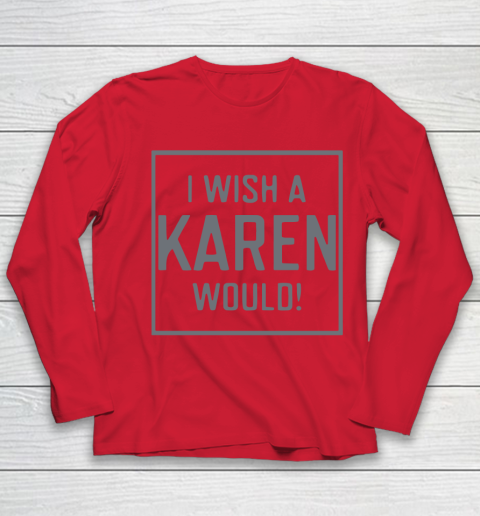 I Wish A Karen Would Youth Long Sleeve 10