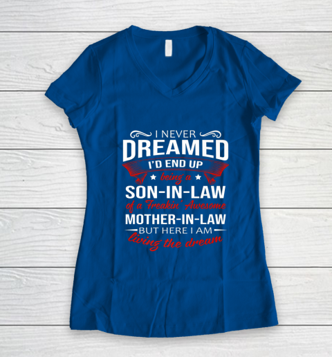 I Never Dreamed I d End Up Being A Son In Law Awesome Gifts Women's V-Neck T-Shirt 7