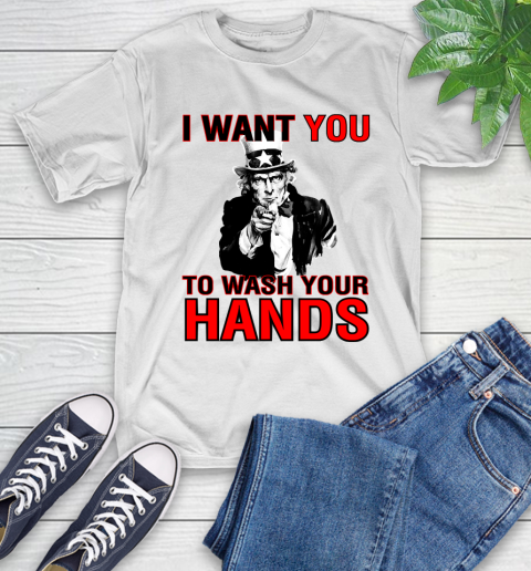 I Want You To Wash Your Hands T Shirt