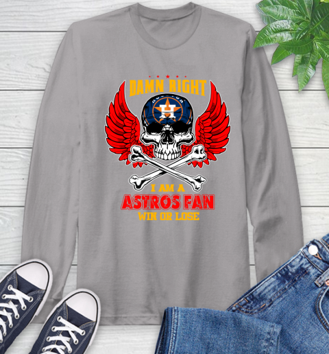 MLB Damn Right I Am A Houston Astros Win Or Lose Skull Baseball Sports Long Sleeve T-Shirt - Image 7