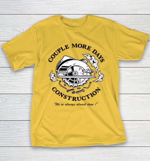 Couple More Days Construction We're Always Almost Done Youth T-Shirt 4