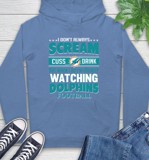 Miami Dolphins NFL Football I Scream Cuss Drink When I'm Watching My Team Hoodie 11