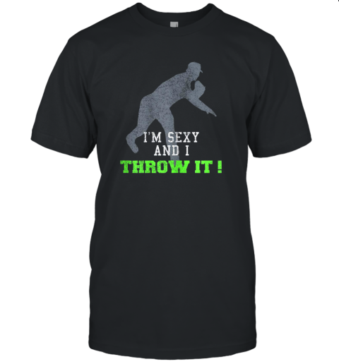 I'm Sexy And I Throw It Funny Baseball Shirt For Pitcher Unisex Jersey Tee
