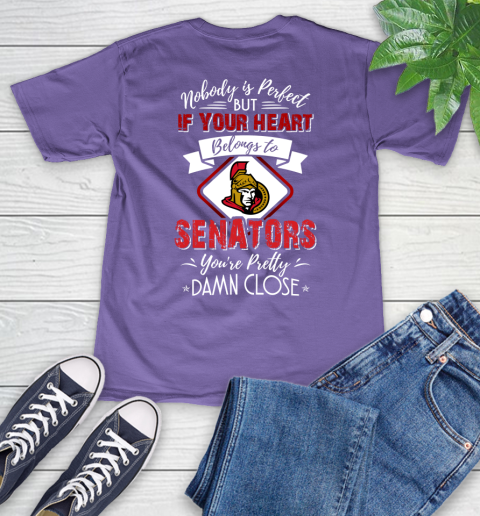 NHL Hockey Ottawa Senators Nobody Is Perfect But If Your Heart Belongs To Senators You're Pretty Damn Close Shirt V-Neck T-Shirt 8