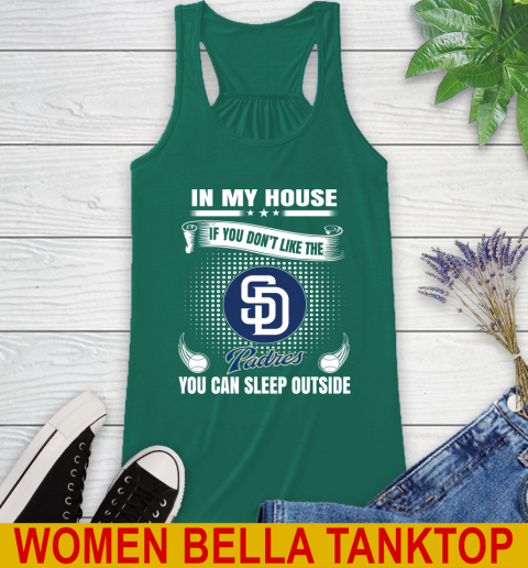 San Diego Padres MLB Baseball In My House If You Don't Like The  Padres You Can Sleep Outside Shirt Racerback Tank 5