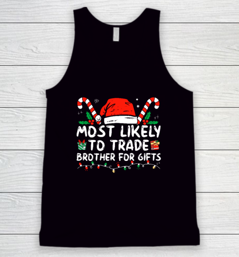 Most Likely To Trade Brother For Gifts Family Christmas Tank Top