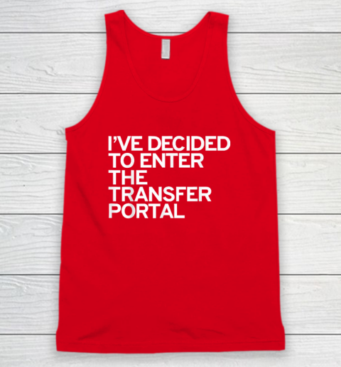 I've Decided To Enter The Transfer Portal Tank Top - Image 5