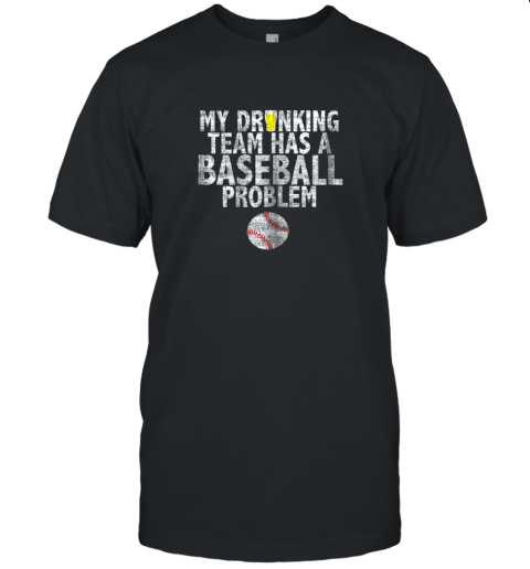 My Drinking Team has a Baseball Problem Shirt Baseball Unisex Jersey Tee