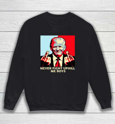 Donald Trump Never Fight Uphill Me Boys Sweatshirt