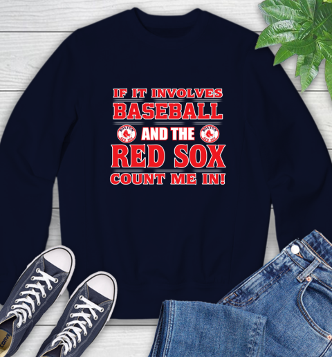MLB If It Involves Baseball And The Boston Red Sox Count Me In Sports Sweatshirt 3