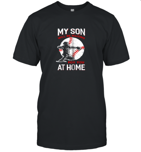 My Son Will Be Waiting For You At Home Baseball Dad Mom Unisex Jersey Tee