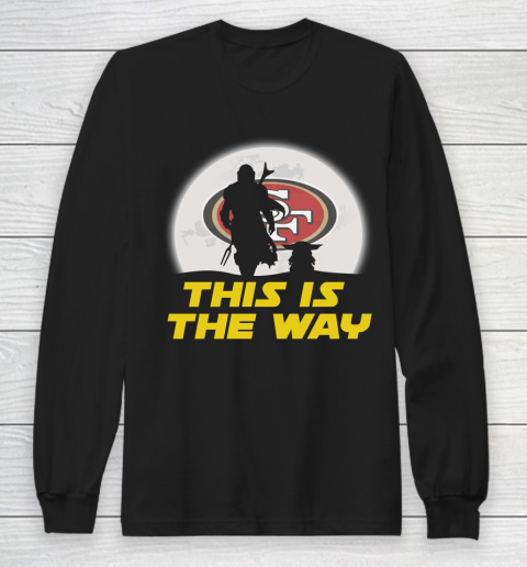 San Francisco 49ers NFL Football Star Wars Yoda And Mandalorian This Is The Way Long Sleeve T-Shirt