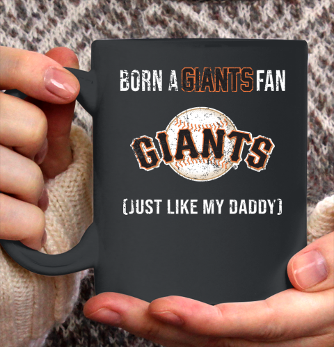 MLB Baseball San Francisco Giants Loyal Fan Just Like My Daddy Shirt Ceramic Mug 11oz