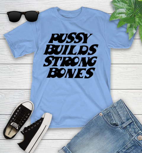 Pussy builds strong bones shirt 90
