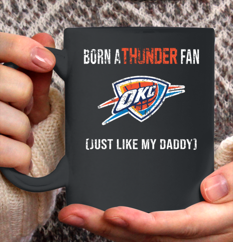 NBA Oklahoma City Thunder Loyal Fan Just Like My Daddy Basketball Shirt Ceramic Mug 11oz