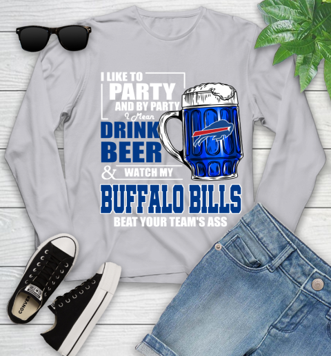 NFL I Like To Party And By Party I Mean Drink Beer and Watch My Buffalo Bills Beat Your Team's Ass Football Youth Long Sleeve 5