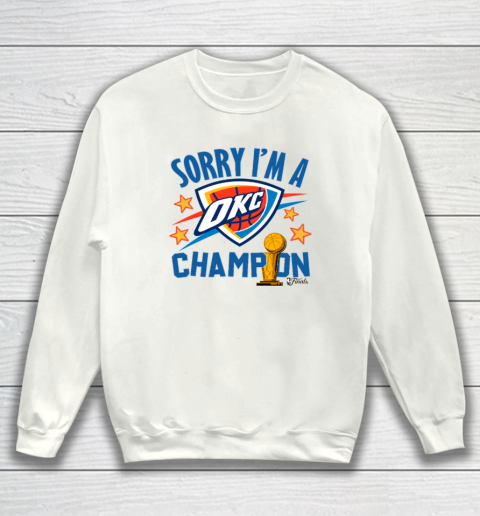 Sorry I'm A Champions OKC Sweatshirt