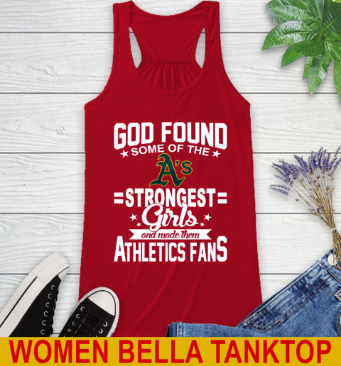Oakland Athletics MLB Baseball God Found Some Of The Strongest Girls Adoring Fans Racerback Tank 4