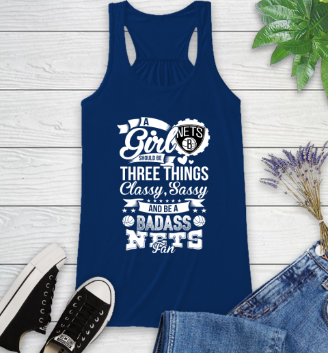 Brooklyn Nets NBA A Girl Should Be Three Things Classy Sassy And A Be Badass Fan Racerback Tank 8