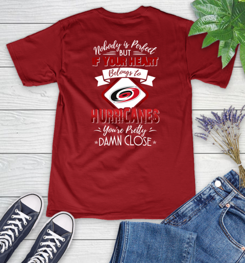 NHL Hockey Carolina Hurricanes Nobody Is Perfect But If Your Heart Belongs To Hurricanes You're Pretty Damn Close Shirt Women's V-Neck T-Shirt 8