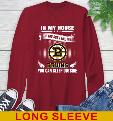 Boston Bruins NHL Hockey In My House If You Don't Like The Bruins You Can Sleep Outside Shirt Long Sleeve T-Shirt 9