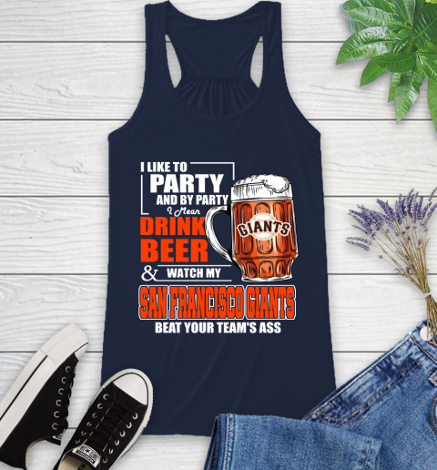 MLB I Like To Party And By Party I Mean Drink Beer And Watch My San Francisco Giants Beat Your Team's Ass Baseball Racerback Tank 10
