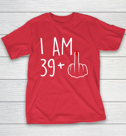 I Am 39 Plus 1 Middle Finger For A 40th Birthday Youth T-Shirt 7