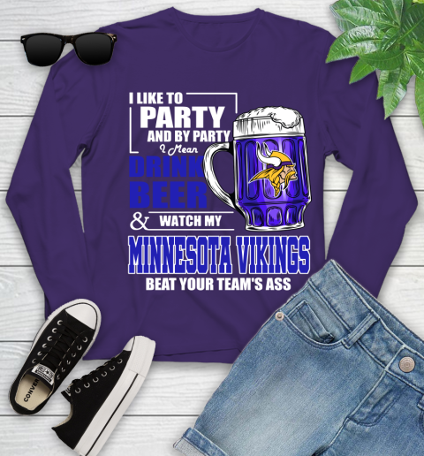 NFL I Like To Party And By Party I Mean Drink Beer and Watch My Minnesota Vikings Beat Your Team's Ass Football Youth Long Sleeve 4