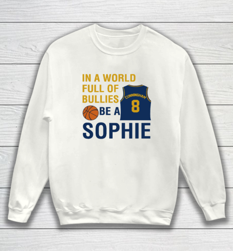 Sophie Cunningham  In A World Full Of Bullies Be A Sophie Sweatshirt