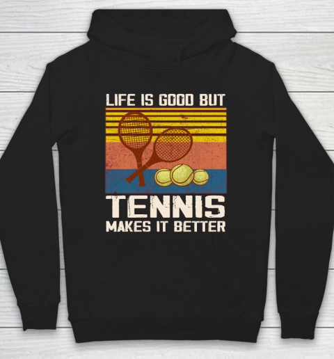 Life is good but tennis makes it better Hoodie
