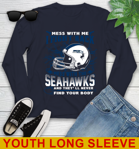 NFL Football Seattle Seahawks Mess With Me I Fight Back Mess With My Team And They'll Never Find Your Body Shirt Youth Long Sleeve 2