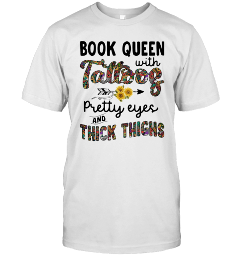Book Queen With Tattoos Pretty Eyes And Thick Thighs Sunflowers T-Shirt