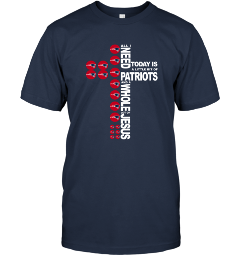 NFL All I Need Today Is A Little Bit Of New England Patriots And A Whole Lot Of Jesus Football q0ky1KWou3J classic t shirt 2 95 151514 front navy