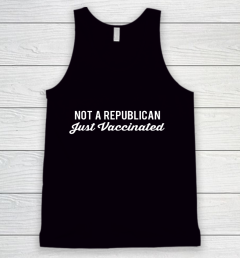 Not a Republican Just Vaccinated Tank Top