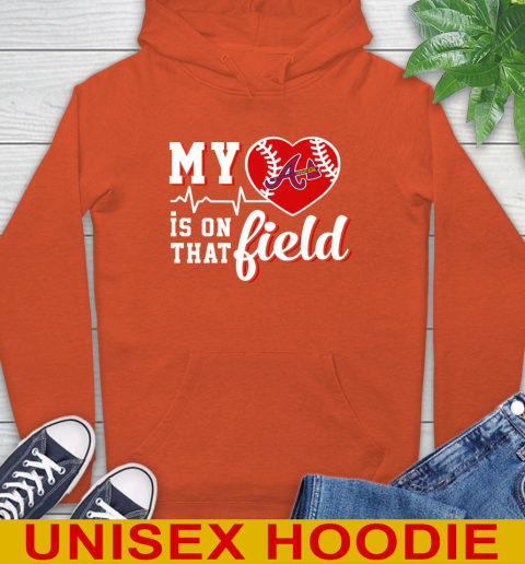 MLB My Heart Is On That Field Baseball Sports Atlanta Braves Hoodie 4