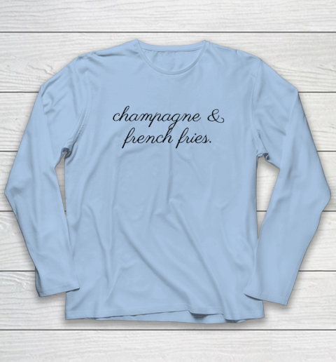 Champagne And French Fries Long Sleeve T-Shirt 5