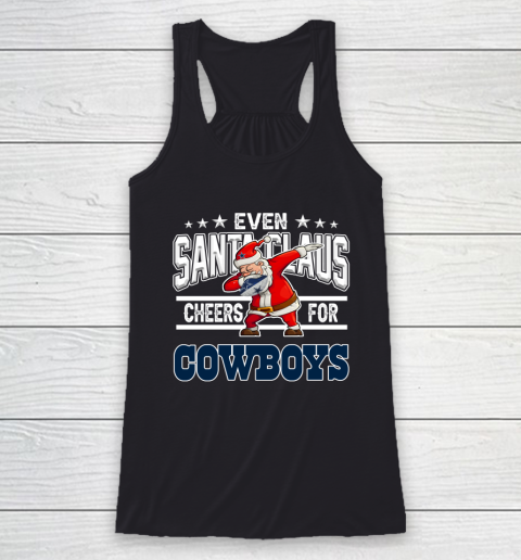 Dallas Cowboys Even Santa Claus Cheers For Christmas NFL Racerback Tank