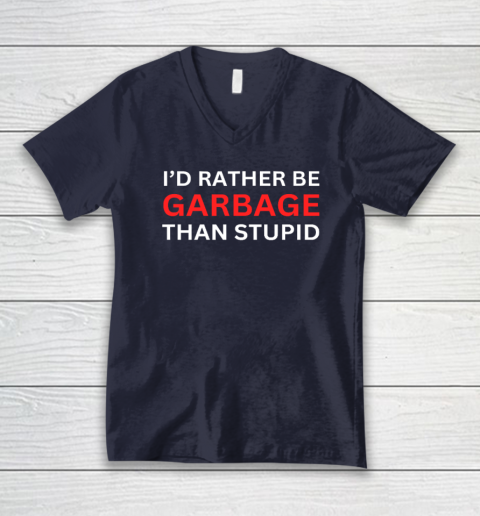 I'd Rather Be Garbage For Trump Than Stupid Trump Supporters V-Neck T-Shirt 2