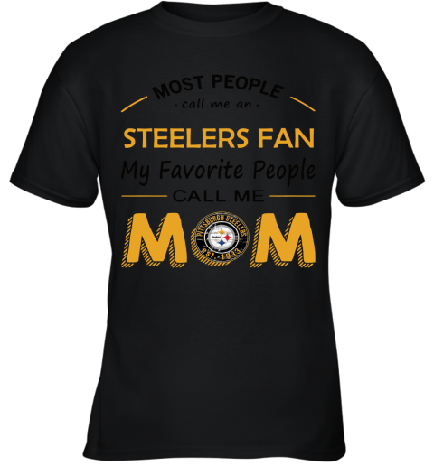 Most People Call Me Pittsburg Steelers Fan Football Mom Youth T-Shirt