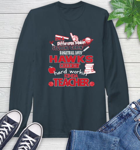 Atlanta Hawks NBA I'm A Difference Making Student Caring Basketball Loving Kinda Teacher Long Sleeve T-Shirt 9