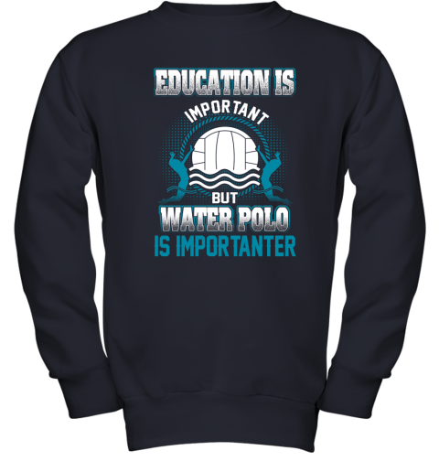 Education Is Important But Water Polo Is Importanter Youth Sweatshirt 2